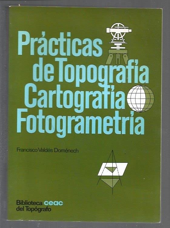 Practicas de topografia, cartografia, fotogrametria (Biblioteca Ceac del topografo) (Spanish Edition) Books