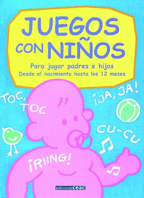 Juegos con niños: Para jugar padres e hijos. Desde el nacimiento hasta los 12 meses book