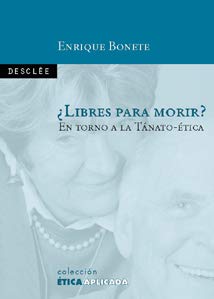 ¿Libres para morir? : en torno a la tánato-ética: En torno a la tanato-ética (Ética aplicada) Philosophy