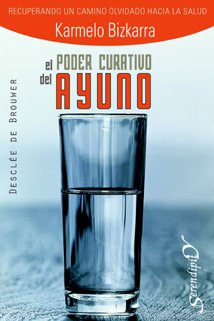 El poder curativo del ayuno. Recuperando un camino olvidado hacia la salud book