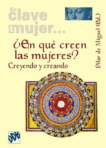 ¿En qué creen las mujeres? : creyendo y creando (En clave de mujer...) Social Sciences
