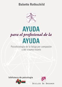Ayuda para el profesional de la ayuda : psicofisiología de la fatiga por compasión y del trauma vicario (Biblioteca de Psicología, Band 158) Medicine