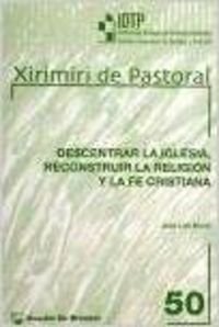 Descentrar la Iglesia, reconstruir la Religión y la Fe cristiana (Instit.Diocesano de Teología y Pastoral, Band 50) Religion & Esotericism