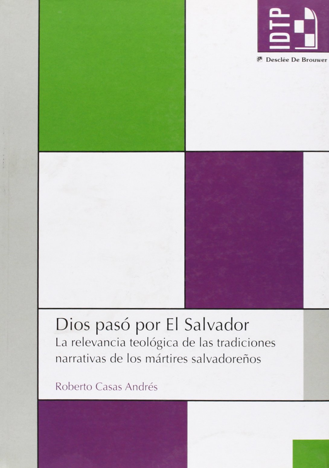 Dios pasó por El Salvador : la relevancia teológica de las tradiciones narrativas de los mártires salvadoreños (Instit.Diocesano de Teología y Pastoral) Social Sciences