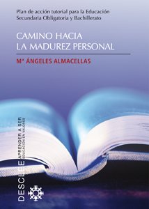 Camino hacia la madurez personal : plan de acción tutorial para la educación secundaria obligatoria y bachillerato Learning & Reference