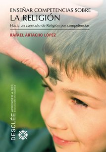 Enseñar competencias sobre la religión : hacia un currículo de religión por competencias (Aprender a ser) Books