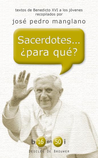 Sacerdotes... ¿Para qué?: Textos de Benedicto XVI a los jóvenes recopilados por José Pedro Manglano (b16 en 50i, Band 8) Books