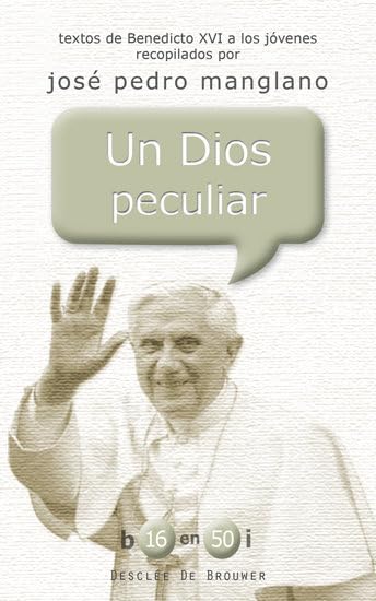 Un Dios peculiar: Textos de Benedicto XVI a los jóvenes recopilados por José Pedro Manglano (b16 en 50i, Band 11) Books
