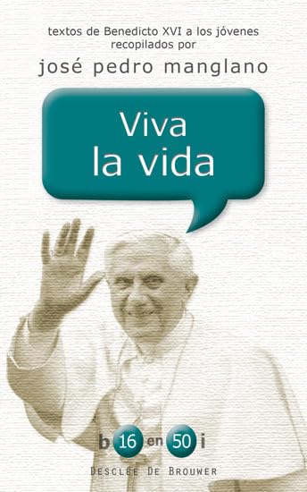 Viva la vida: Textos de Benedicto XVI a los jóvenes recopilados por José Pedro Manglano (b16 en 50i, Band 12) Books