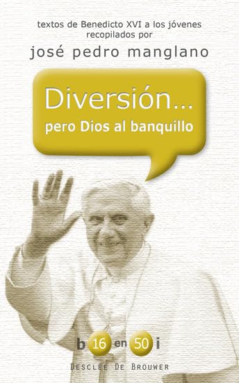 Diversión... pero Dios al banquillo: Textos de Benedicto XVI a los jóvenes recopilados por José Pedro Manglano (b16 en 50i, Band 14) Books