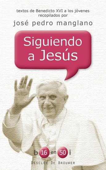Siguiendo a Jesús: Textos de Benedicto XVI a los jóvenes recopilados por José Pedro Manglano (b16 en 50i, Band 15) Books