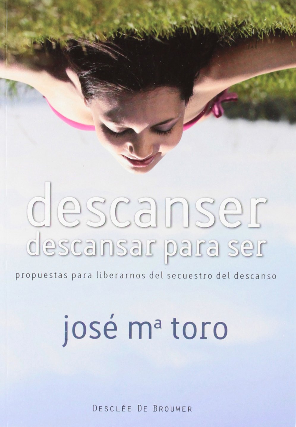 Descanser, descansar para ser : propuestas para liberarnos del secuestro del descanso Philosophy