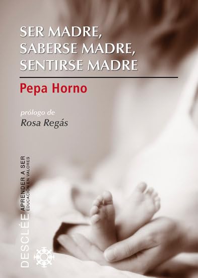 Ser madre, saberse madre, sentirse madre (Aprender a ser) Social Sciences