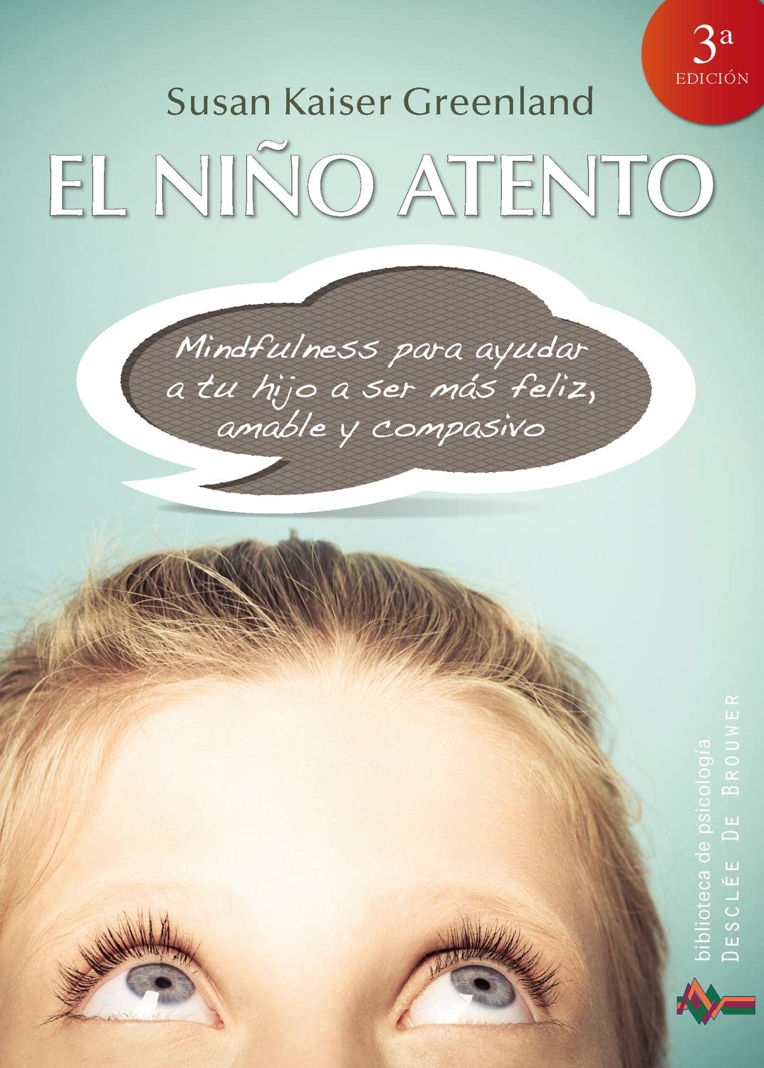 El niño atento : mindfulness para ayudar a tu hijo a ser más feliz, amable y compasivo (Biblioteca de Psicología, Band 186) Psychology