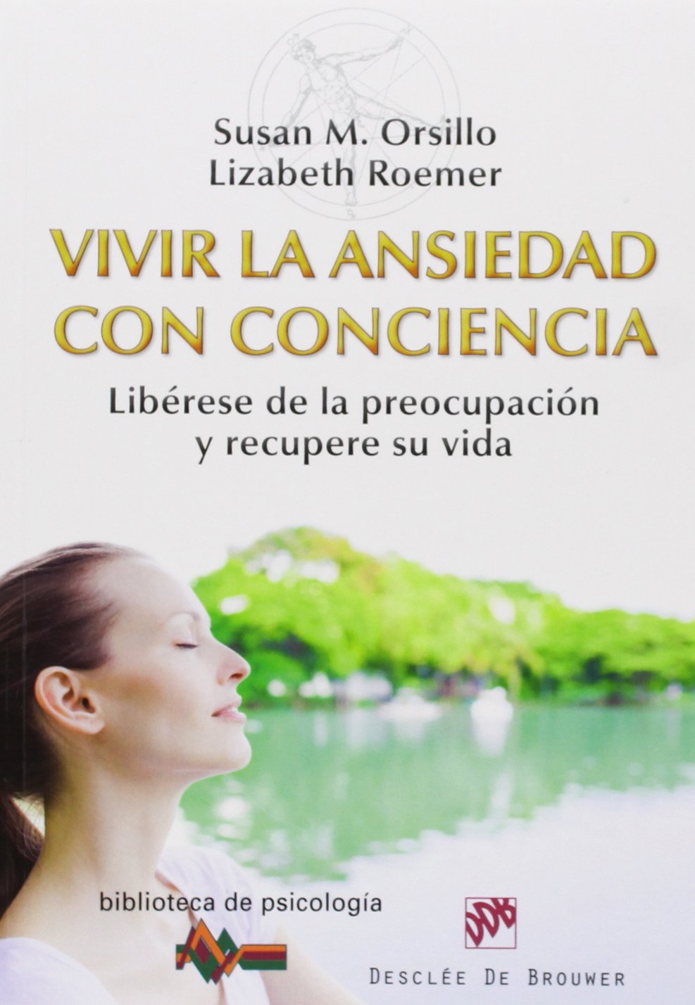 Vivir la ansiedad con conciencia : libérese de la preocupación y recupere su vida (Biblioteca de Psicología, Band 188) Social Sciences