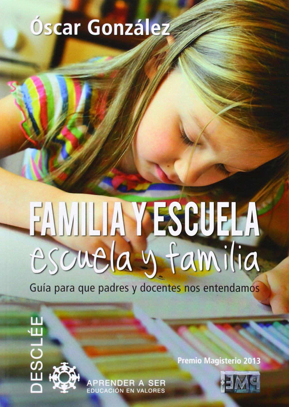 Familia y escuela, escuela y familia : guía para que padres y docentes nos entendamos (Aprender a ser) Fiction Books