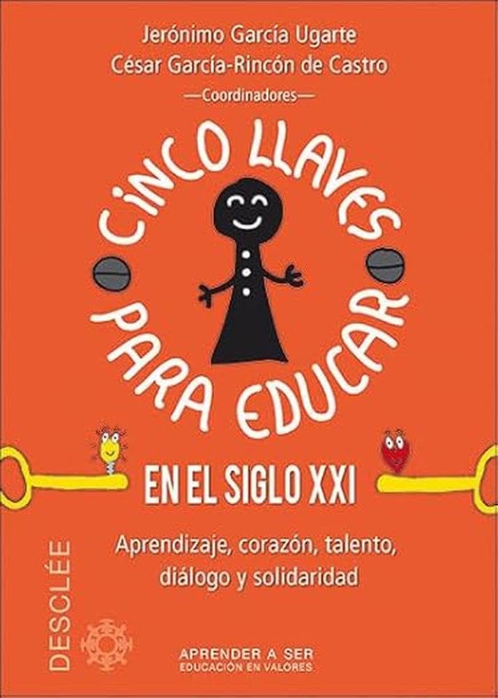 Cinco llaves para educar en el siglo XXI: Aprendizaje, Corazón, Talento, Diálogo y Solidaridad book