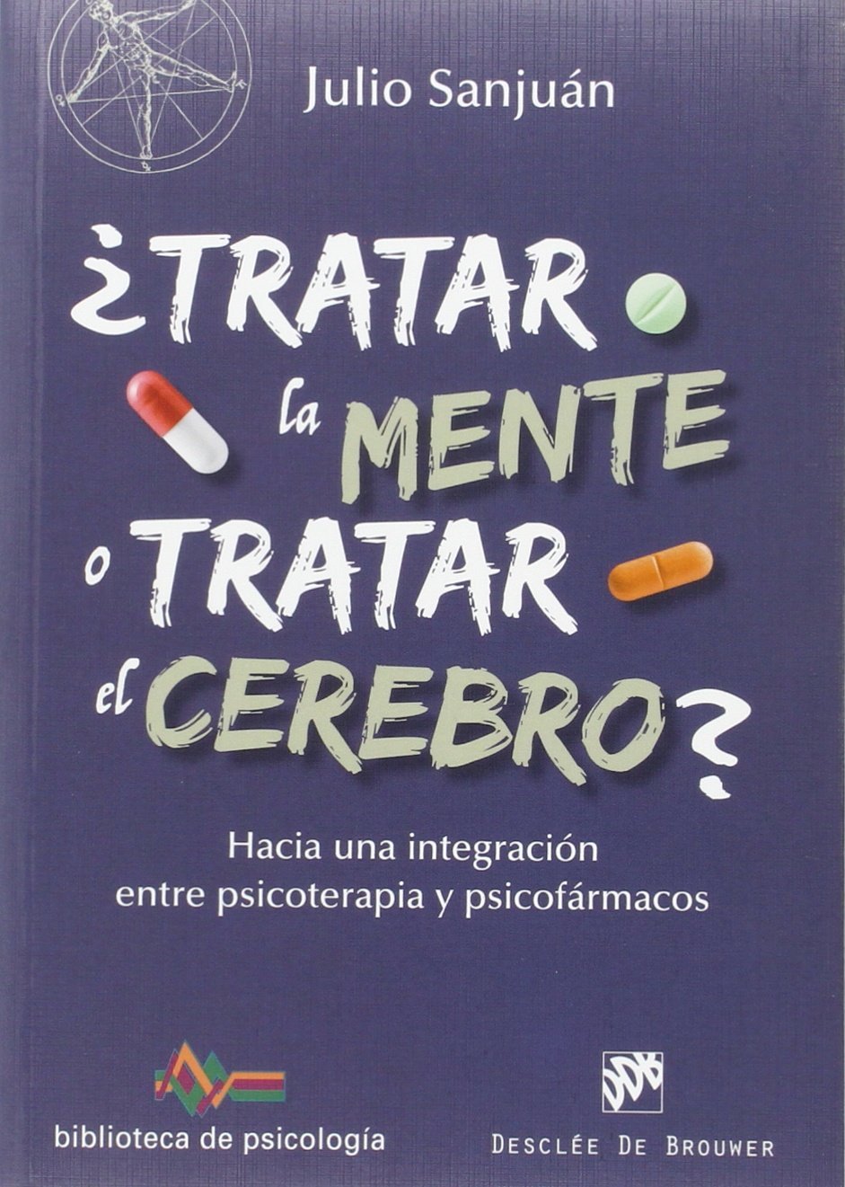 ¿Tratar la mente o tratar el cerebro? : hacia una integración entre psicoterapia y psicofármacos book
