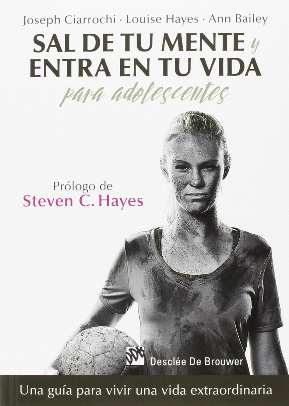 Sal de tu mente y entra en tu vida para adolescentes : una guía para vivir una vida extraordinaria (AMAE, Band 0) Books