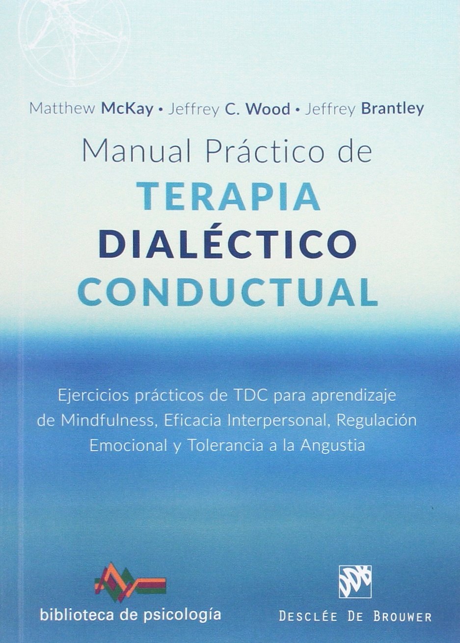 Manual práctico de terapia dialéctico conductual : ejercicios prácticos de TDC para aprendizaje de mindfulness, eficacia interpersonal, regulación ... angustia (Biblioteca de Psicología, Band 217) Medicine