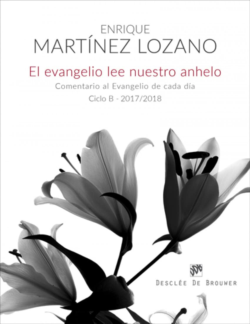 El evangelio lee nuestro anhelo : comentario al evangelio de cada día ciclo B, 2017-2018 Religion & Esotericism