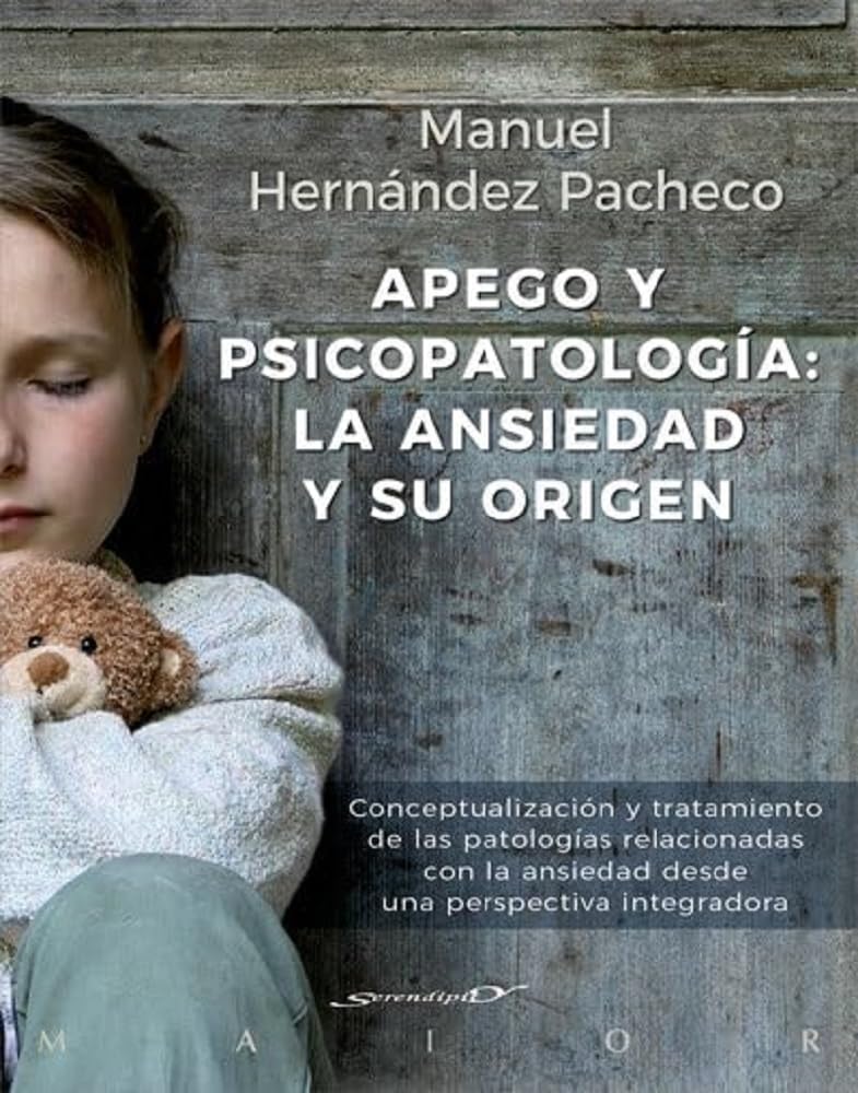 Apego y psicopatolgía : la ansiedad y su origen : conceptualización y tratamiento de las patologías relacionadas con la ansiedad desde una perspectiva integradora (Serendipity Maior, Band 60) Medicine