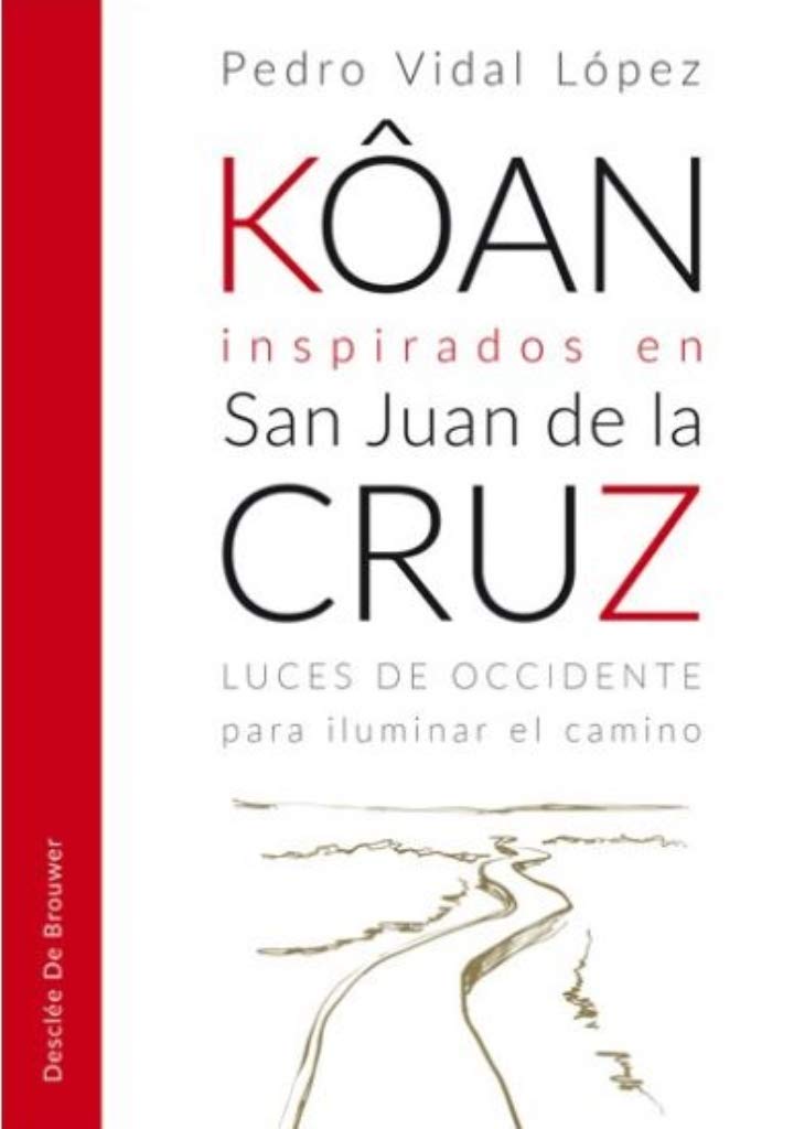 Kôan inspirados en san Juan de la Cruz : luces de Occidente para iluminar el camino Religion & Esotericism