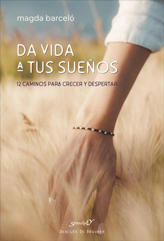 Da vida a tus sueños. 12 caminos para crecer y despertar (Serendipity, Band 238) Psychology