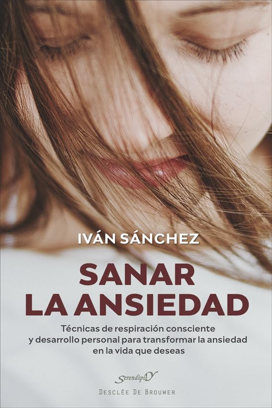 Sanar la ansiedad. Técnicas de respiración consciente y desarrollo personal para transformar la ansiedad en la vida que deseas (Serendipity, Band 240) Books