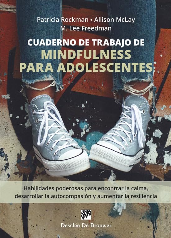 Cuaderno de trabajo de mindfulness para adolescentes. Habilidades poderosas para encontrar la calma, desarrollar la autocompasión y aumentar la resiliencia book