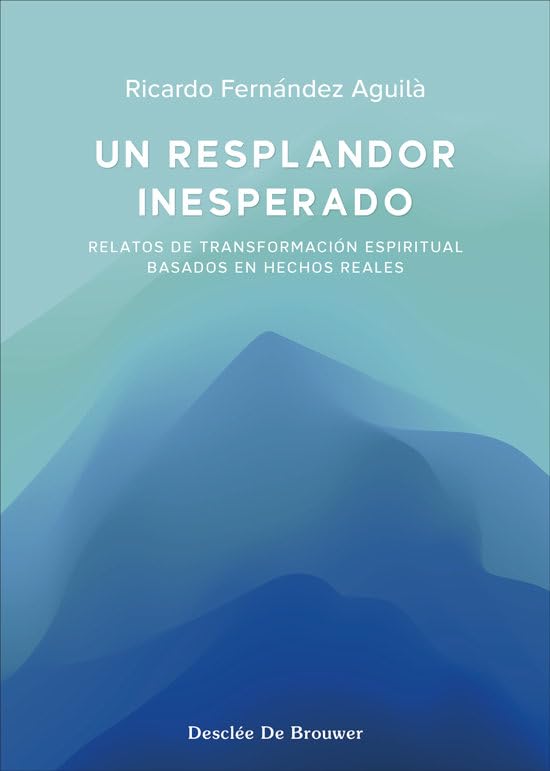 Un resplandor inesperado. Relatos de transformación espiritual basados en hechos reales (A los cuatro vientos, Band 118) Religion & Esotericism