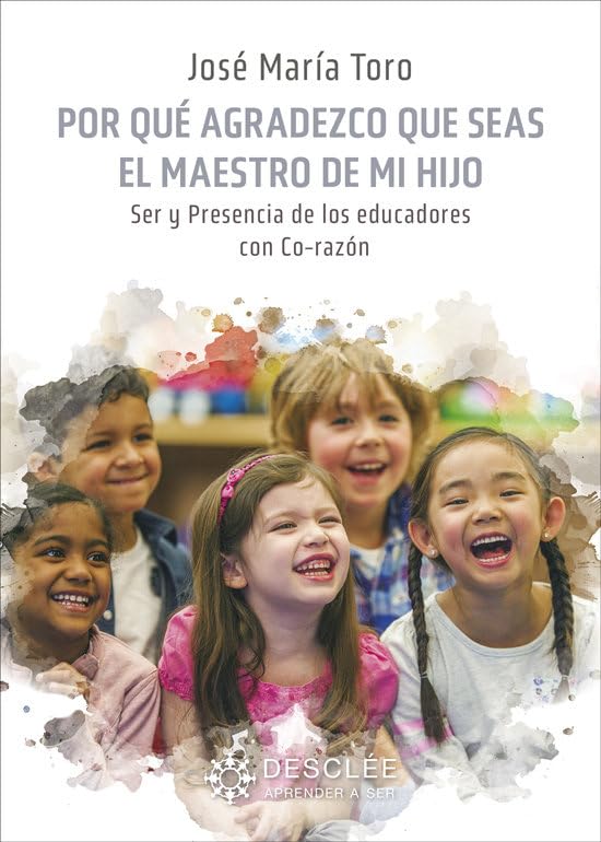 Por qué agradezco que seas el maestro de mi hijo. Ser y presencia de los educadores con Co-razón (Aprender a ser) Books