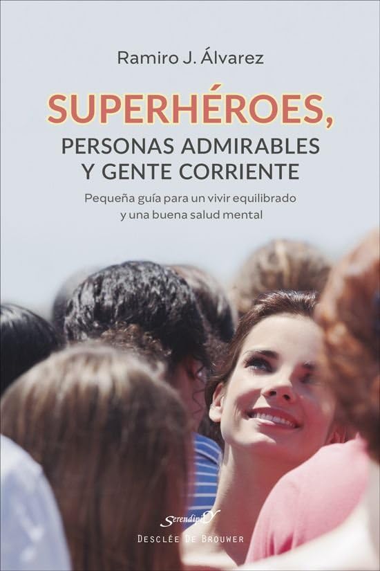 Superhéroes, personas admirables y gente corriente. Pequeña guía para un vivir equilibrado y una buena salud mental (Serendipity, Band 247) Business, Finance & Career