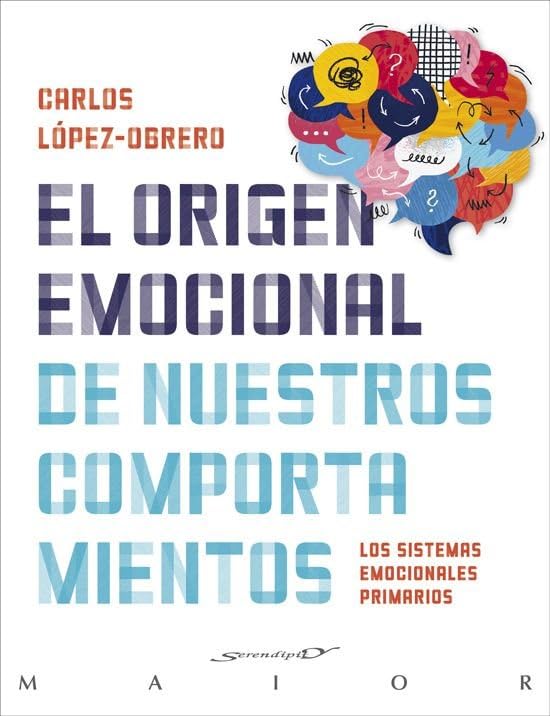 El origen emocional de nuestros comportamientos. Los Sistemas Emocionales Primarios (Serendipity Maior, Band 81) Medicine