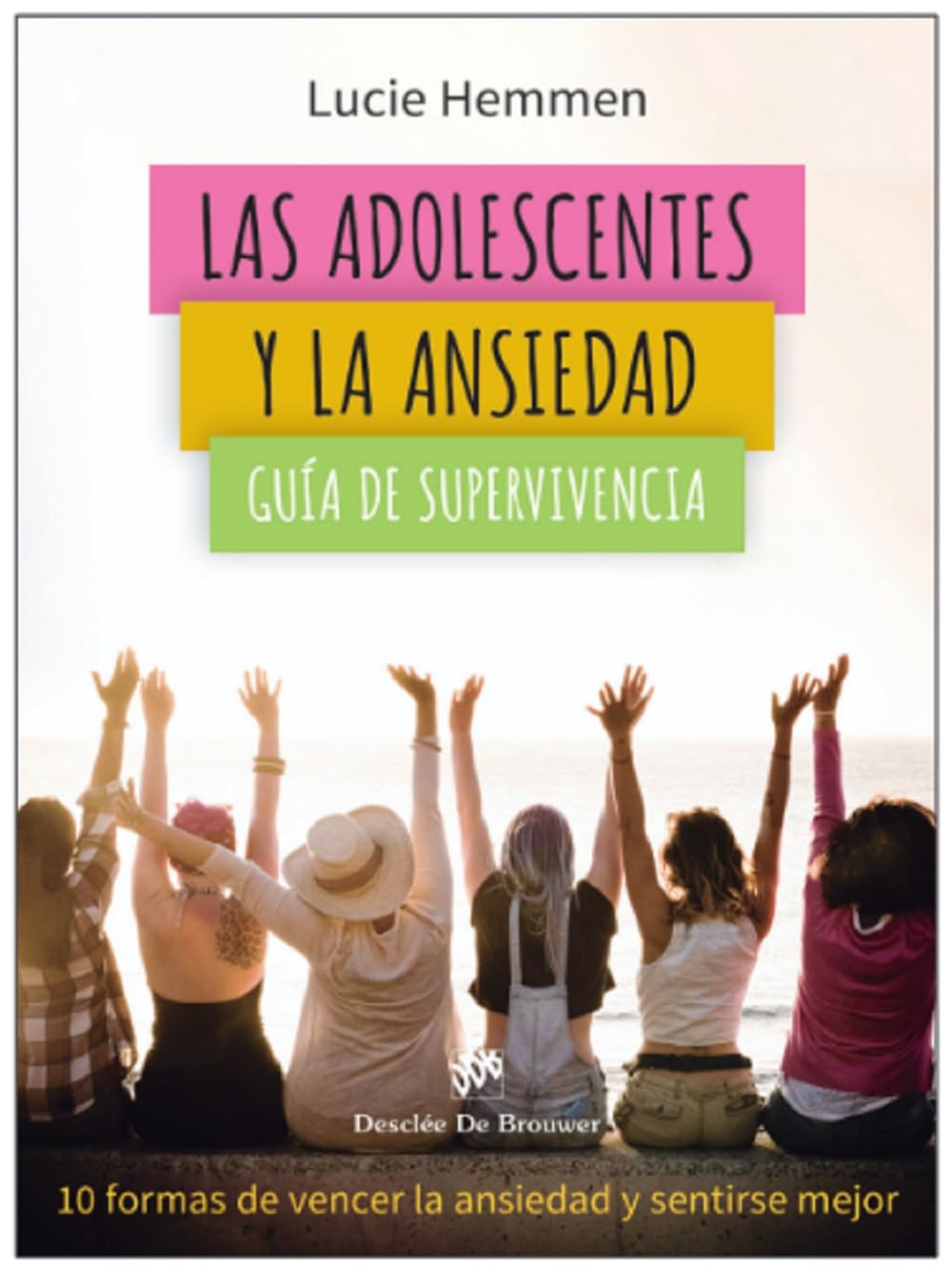 Las adolescentes y la ansiedad. Guía de supervivencia. 10 formas de vencer la ansiedad y sentirse mejor (AMAE, Band 0) Medicine