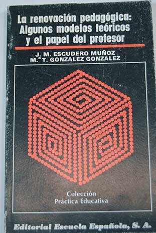 La renovación pedagógica: Algunos modelos teóricos y el papel del profesor Books