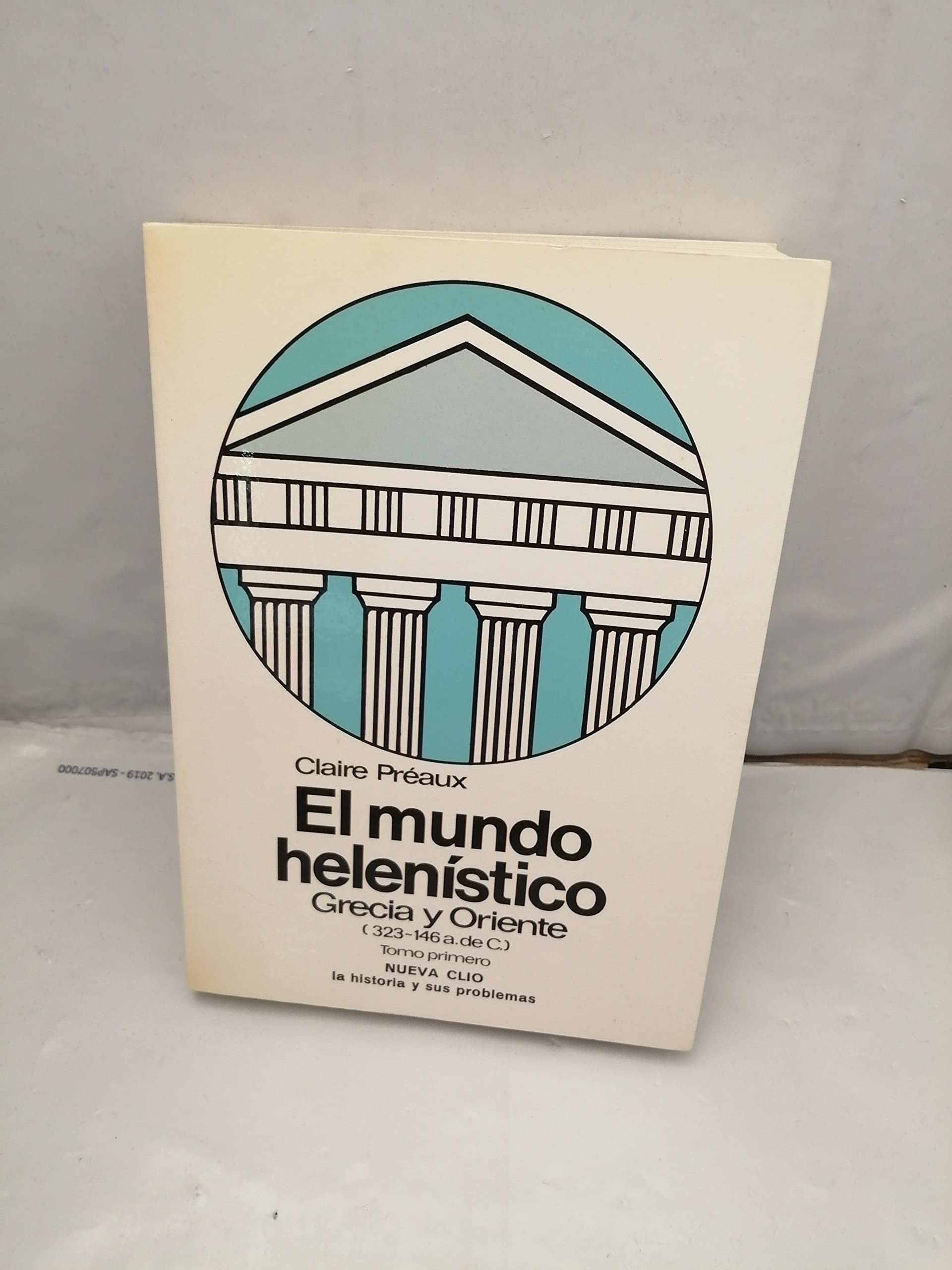 El mundo helenístico: Grecia y Oriente, desde la muerte de Alejandro hasta la conquista de Grecia por Roma (323-146 a. de C.), tomo primero Books