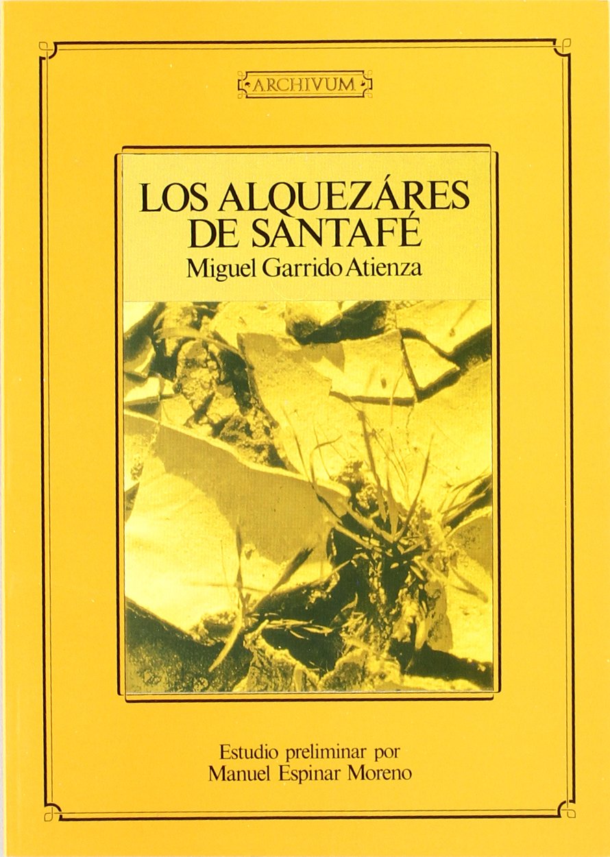 Los alquézares de Santa Fe (1893) (Archivum, Band 25) Politics & History