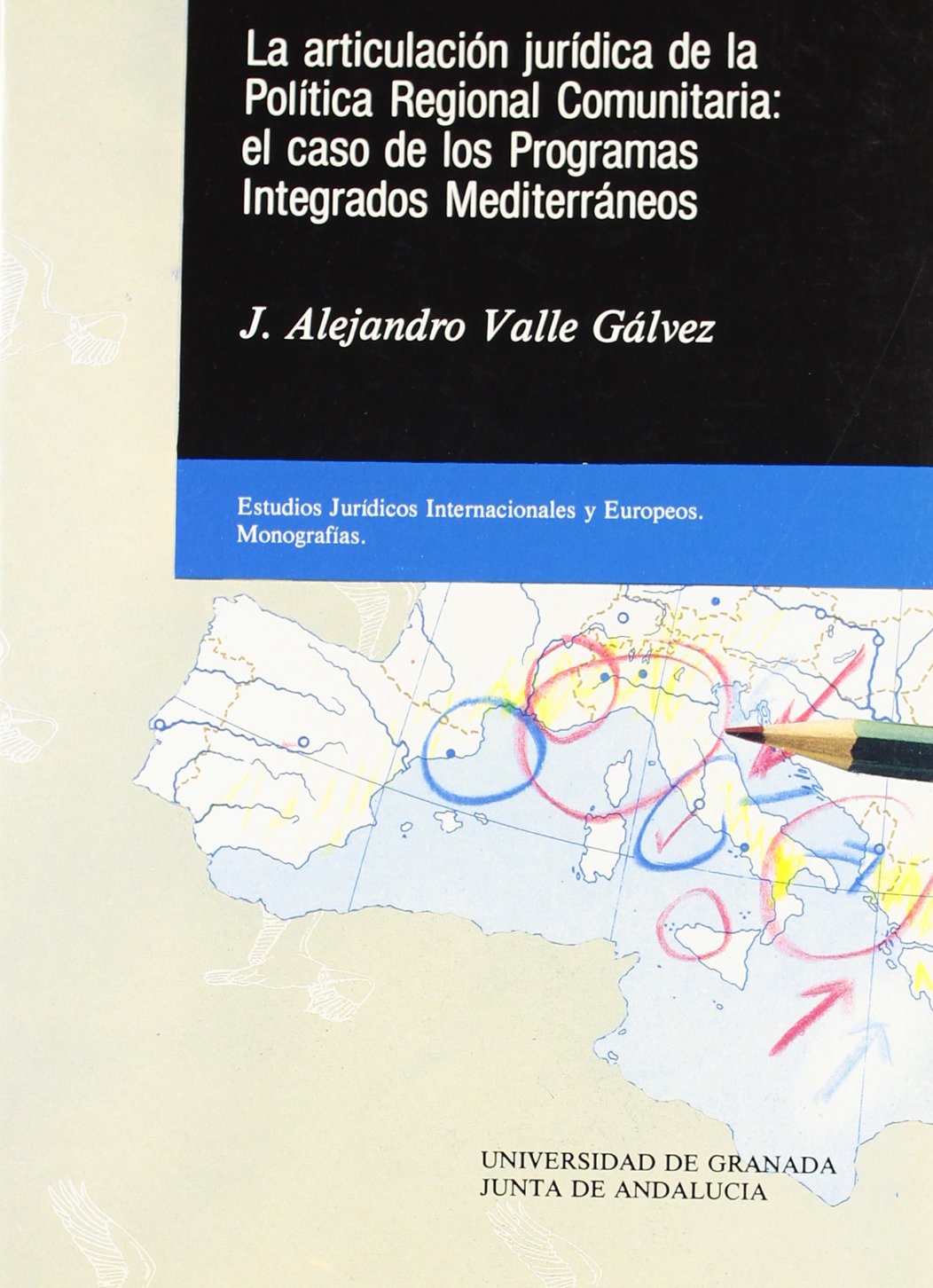 La articulación jurídica de la política regional comunitaria: el caso de los programas integrados mediterráneos (Fuera de Colección) Books