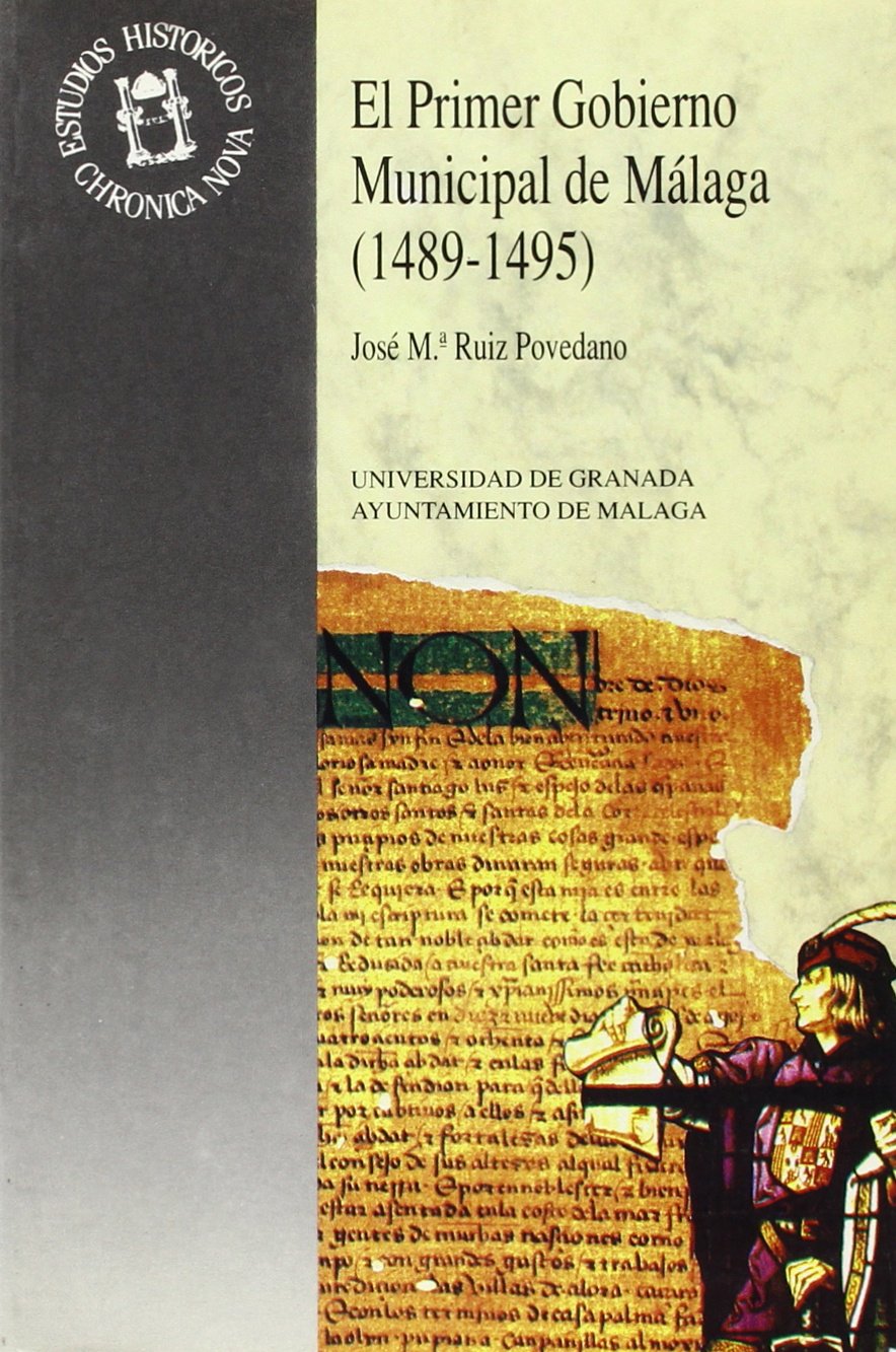 El primer gobierno municipal de Málaga (1489-1495) (Monográfica Humanidades /Chronica Nova, Band 12) Politics & History
