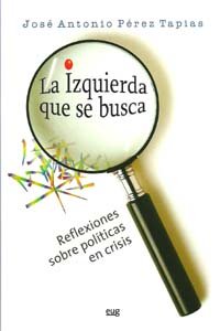 La izquierda que se busca : reflexiones sobre políticas en crisis Philosophy