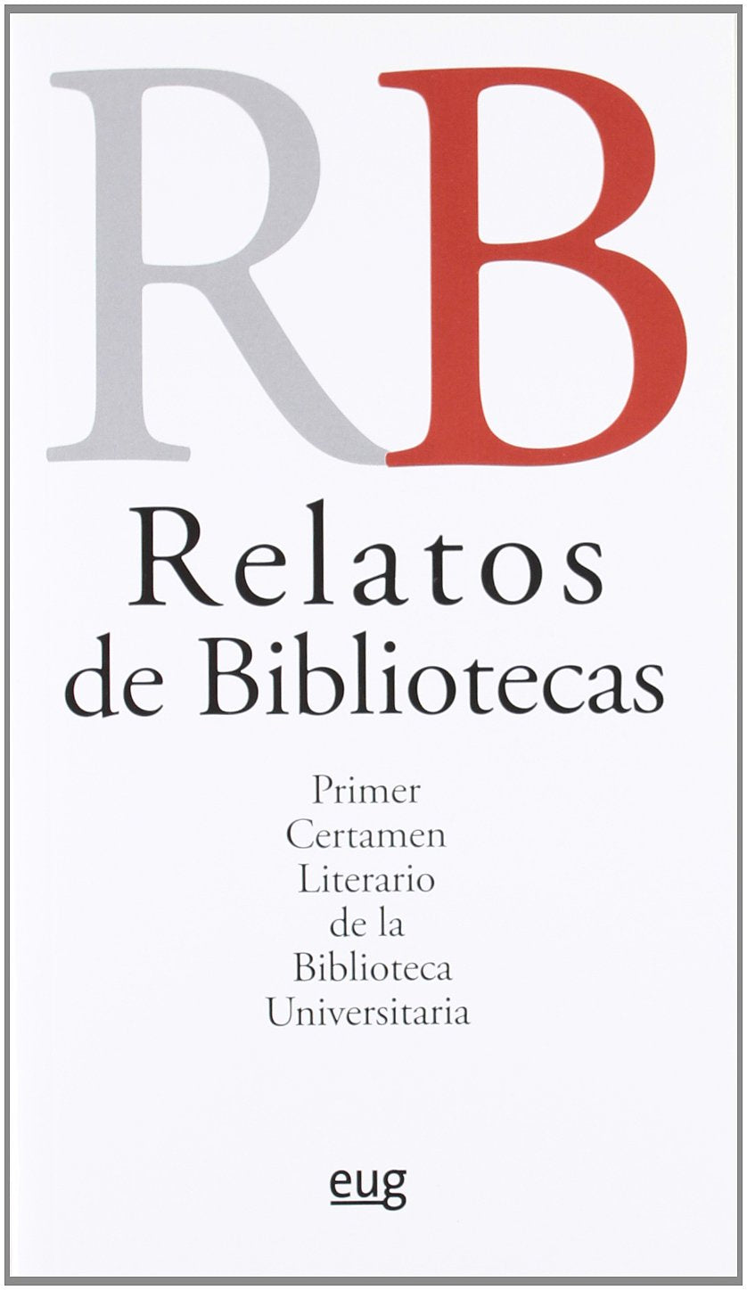 Relatos de Bibliotecas: Primer Certamen Literario de la Biblioteca Universitaria book