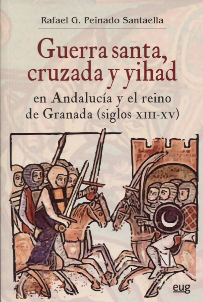 Guerra santa, cruzada y yihad en Andalucía y el reino de Granada (siglos XIII-XV) book