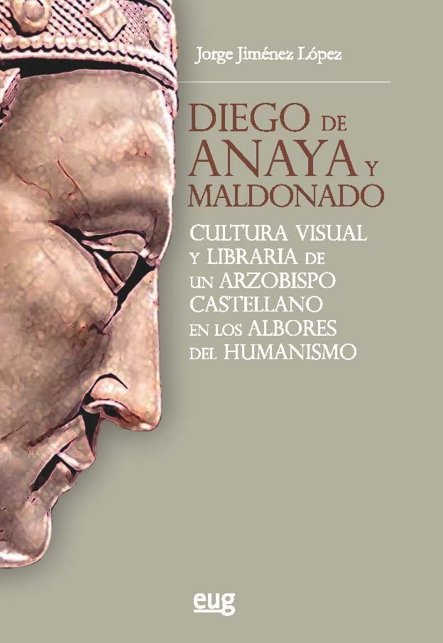 Diego de Anaya y Maldonado: Cultura visual y libraria de un arzobispo castellano en los albores del humanismo book