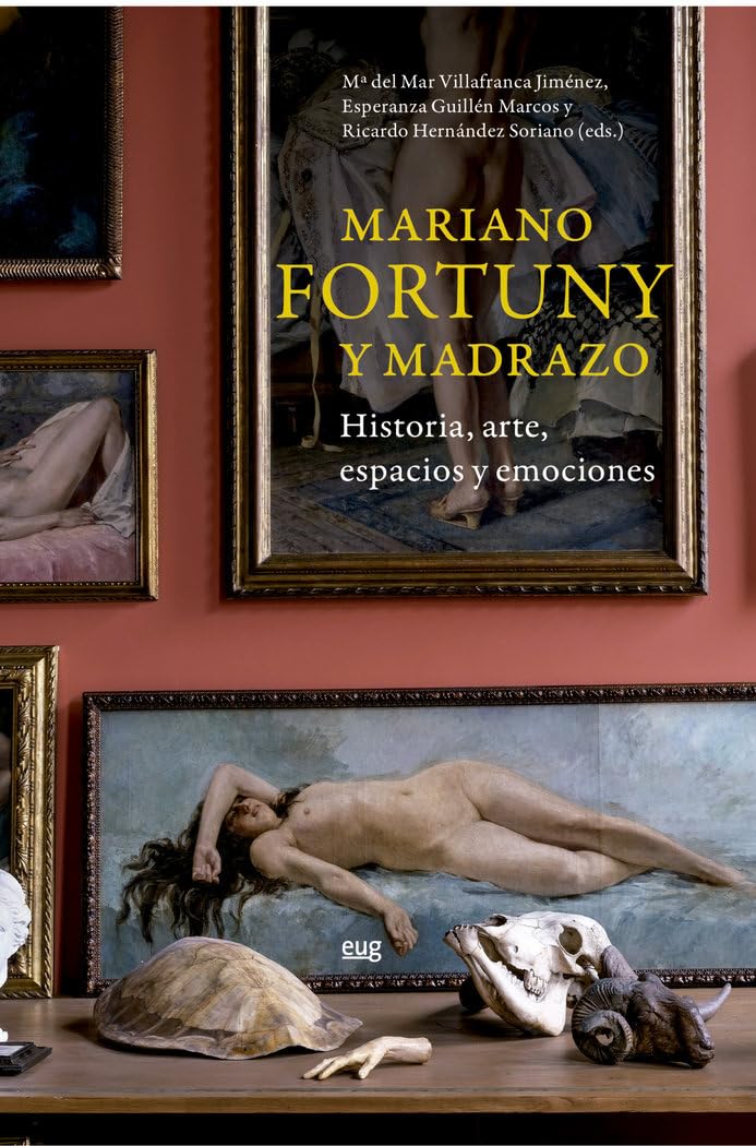 Mariano Fortuny y Madrazo: historia, arte, espacios y emociones book