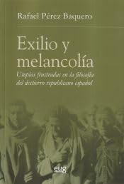 Exilio y melancolía: utopías frustradas en la filosofía del destierro republicano español book