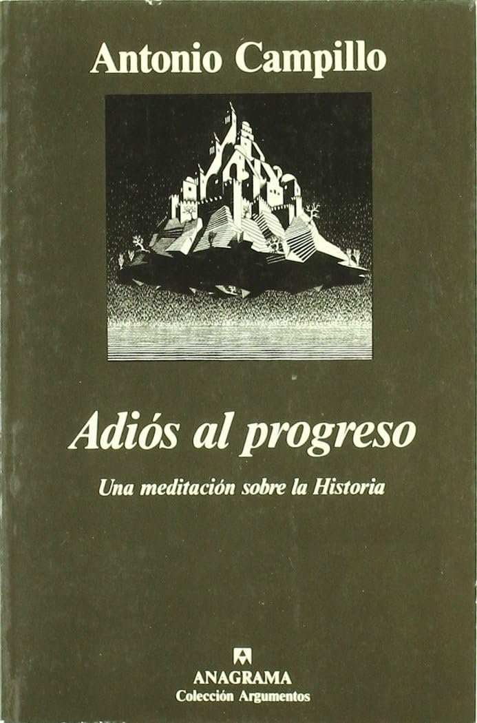 Adiós al progreso : una meditación sobre la historia (Argumentos, Band 80) Philosophy