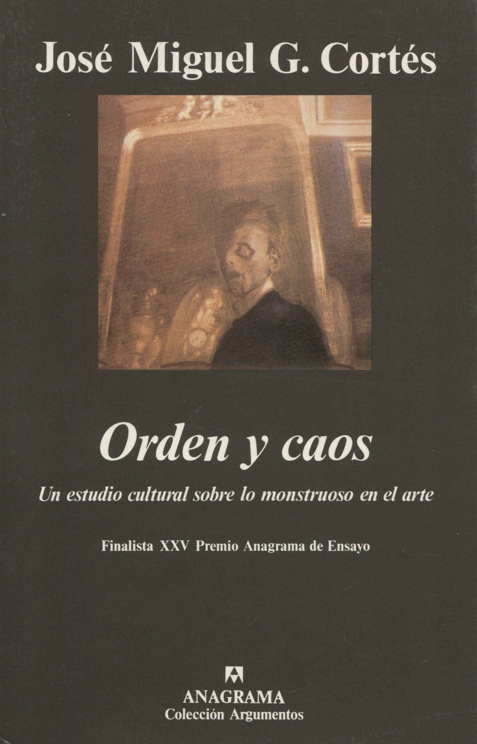 Orden y caos : un estudio cultural sobre lo monstruoso en las artes (Argumentos, Band 199) Contemporary literature