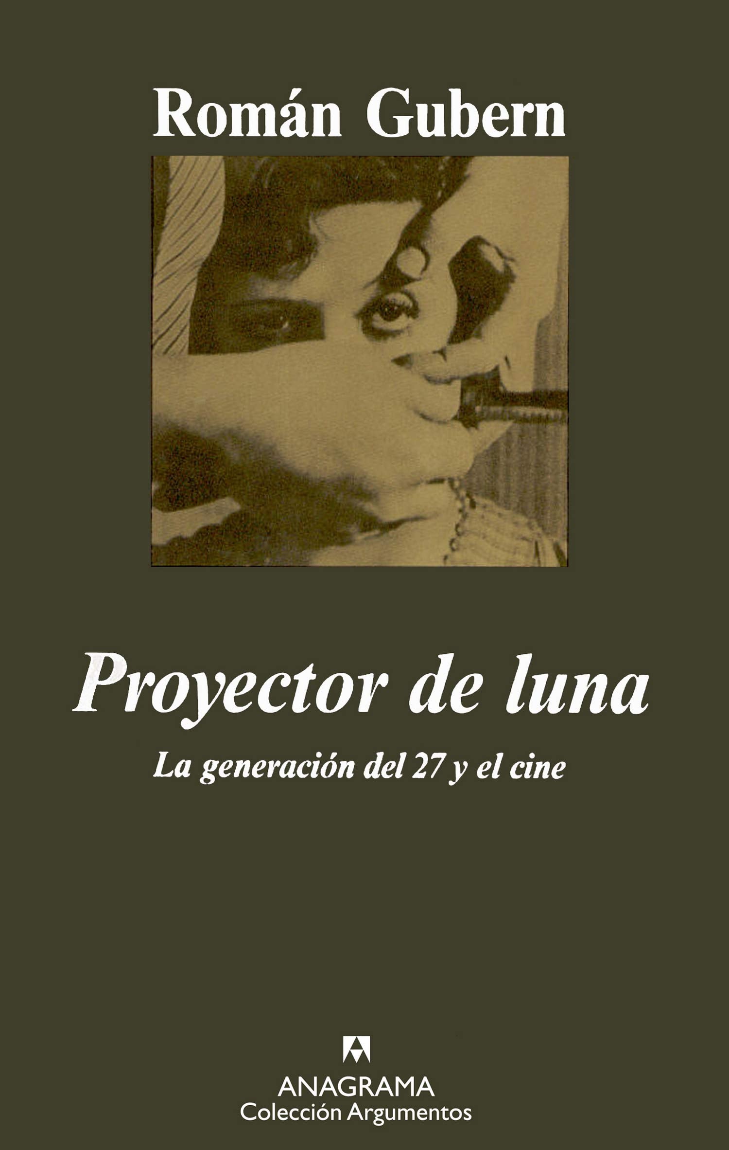 Proyector de luna : la generación del 27 y el cine: La Generacion del 27 y el Cine (Argumentos, Band 231) Media & Communication