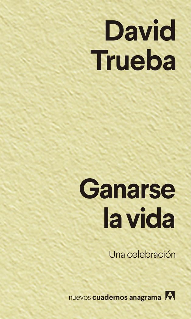 Ganarse la vida (Nuevos cuadernos Anagrama, Band 32) Art & Literature